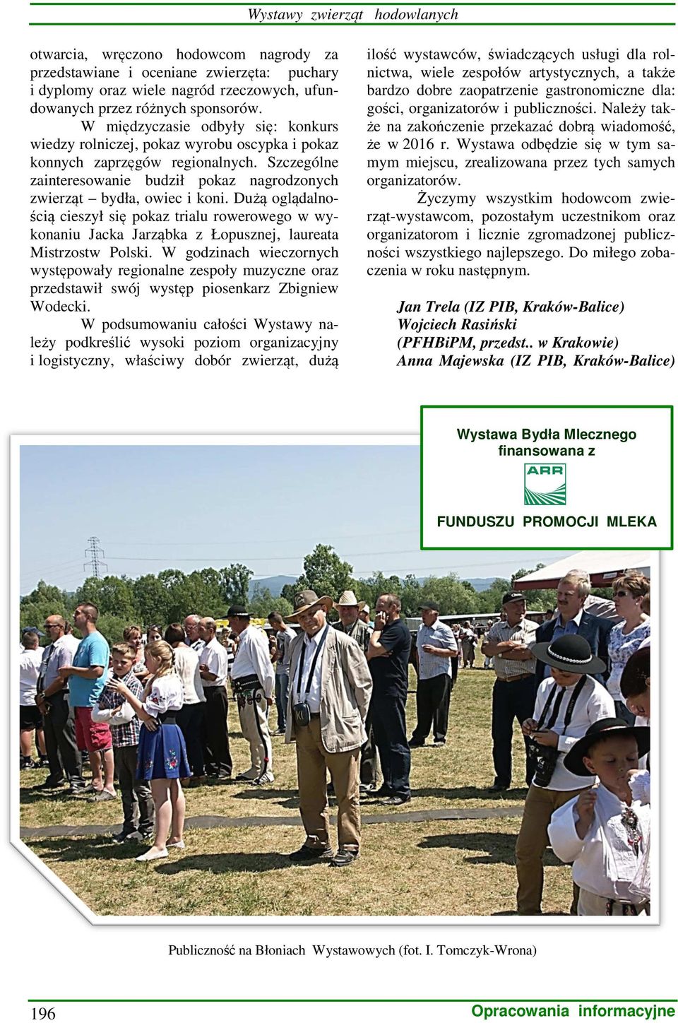 Dużą oglądalnością cieszył się pokaz trialu rowerowego w wykonaniu Jacka Jarząbka z Łopusznej, laureata Mistrzostw Polski.