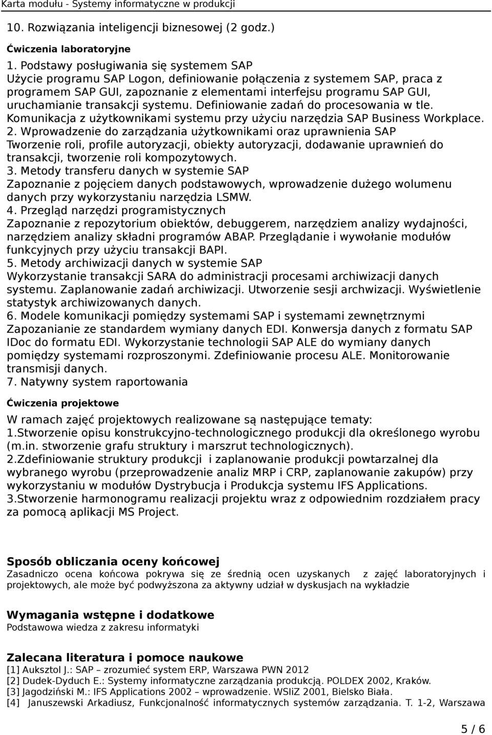 transakcji systemu. Definiowanie zadań do procesowania w tle. Komunikacja z użytkownikami systemu przy użyciu narzędzia SAP Business Workplace. 2.