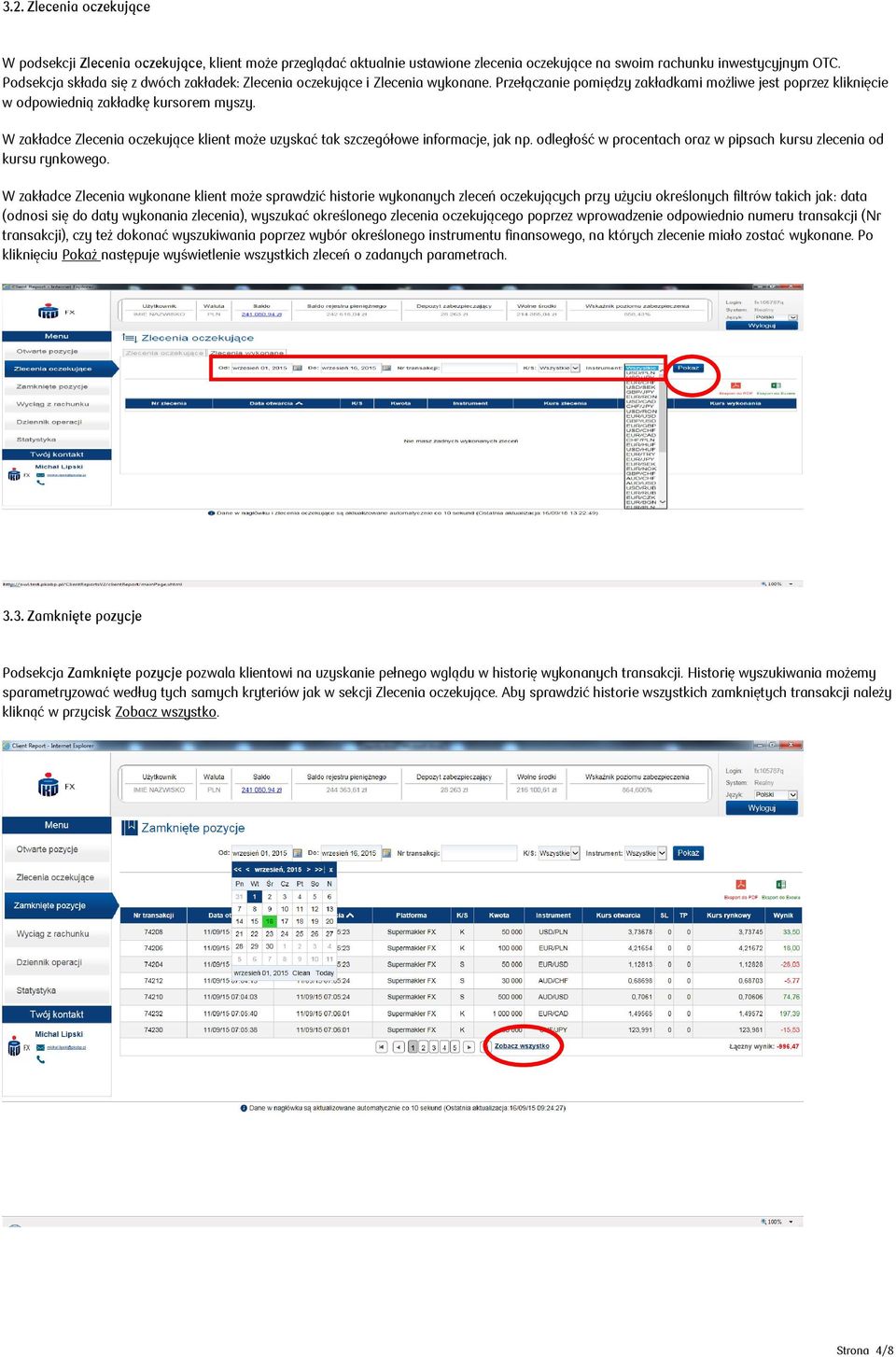 W zakładce Zlecenia oczekujące klient może uzyskać tak szczegółowe informacje, jak np. odległość w procentach oraz w pipsach kursu zlecenia od kursu rynkowego.