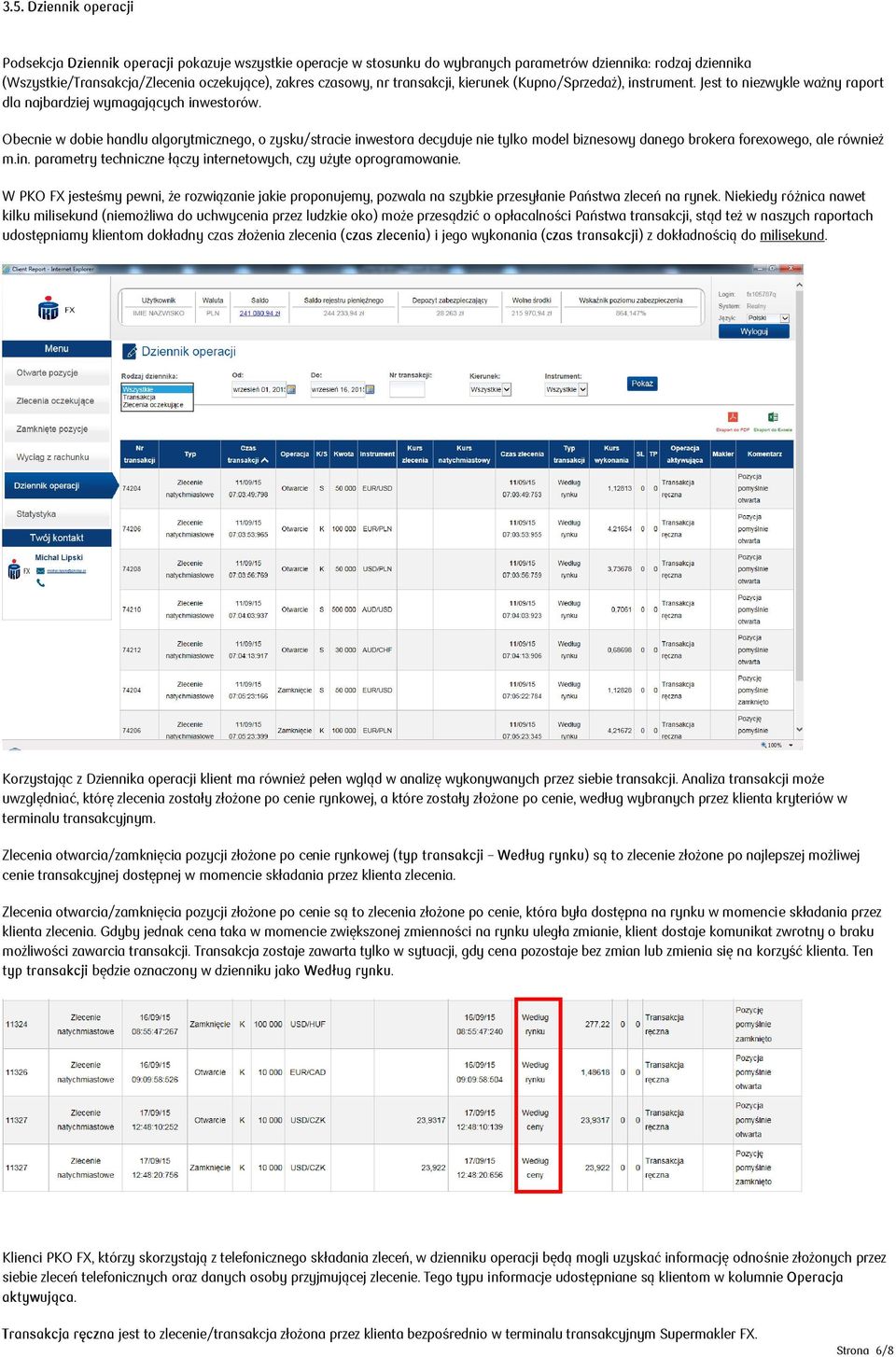 Obecnie w dobie handlu algorytmicznego, o zysku/stracie inwestora decyduje nie tylko model biznesowy danego brokera forexowego, ale również m.in. parametry techniczne łączy internetowych, czy użyte oprogramowanie.