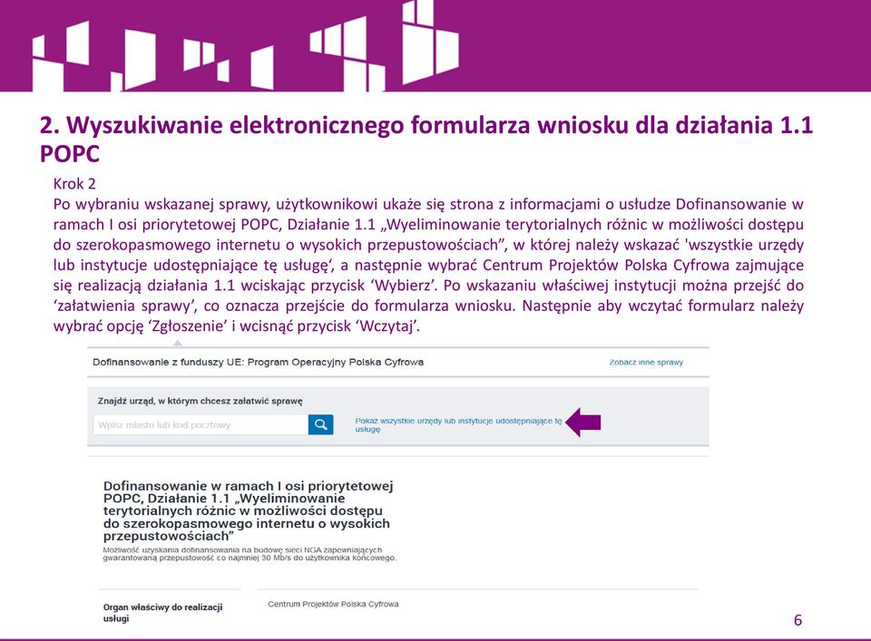 1 Wyeliminowanie terytorialnych różnic w możliwości dostępu do szerokopasmowego internetu o wysokich przepustowościach, w której należy wskazać 'wszystkie urzędy lub instytucje