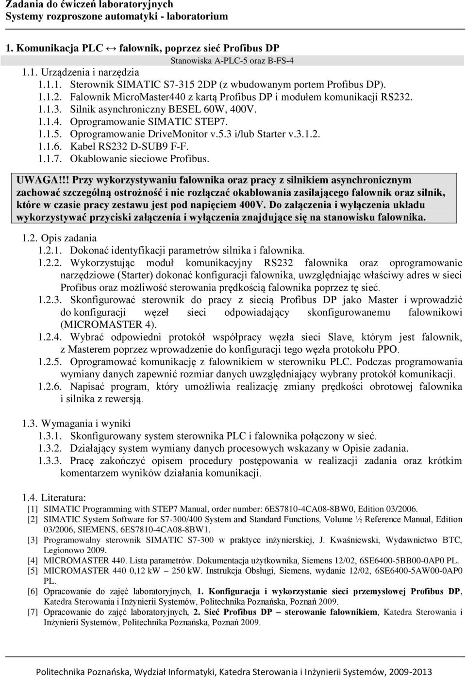 1.1.5. Oprogramowanie DriveMonitor v.5.3 i/lub Starter v.3.1.2. 1.1.6. Kabel RS232 D-SUB9 F-F. 1.1.7. Okablowanie sieciowe Profibus. UWAGA!