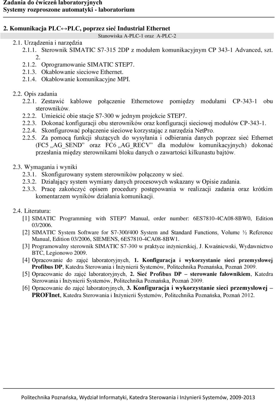 2.2.2. Umieścić obie stacje S7-300 w jednym projekcie STEP7. 2.2.3. Dokonać konfiguracji obu sterowników oraz konfiguracji sieciowej modułów CP-343