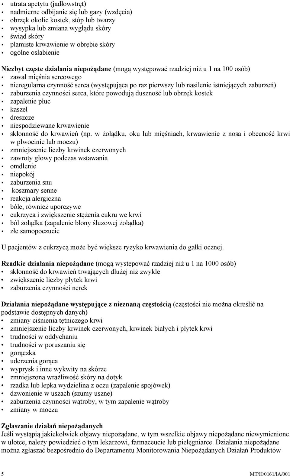 istniejących zaburzeń) zaburzenia czynności serca, które powodują duszność lub obrzęk kostek zapalenie płuc kaszel dreszcze niespodziewane krwawienie skłonność do krwawień (np.