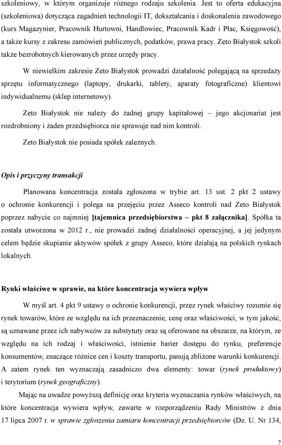 Księgowość), a także kursy z zakresu zamówień publicznych, podatków, prawa pracy. Zeto Białystok szkoli także bezrobotnych kierowanych przez urzędy pracy.