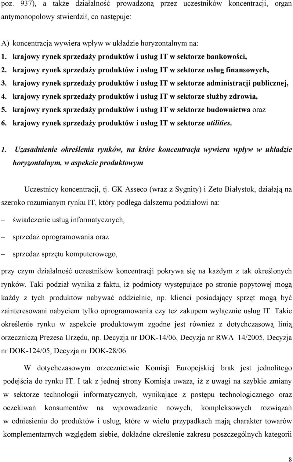 krajowy rynek sprzedaży produktów i usług IT w sektorze administracji publicznej, 4. krajowy rynek sprzedaży produktów i usług IT w sektorze służby zdrowia, 5.