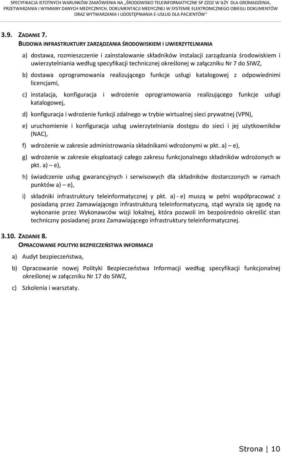 technicznej określonej w załączniku Nr 7 do SIWZ, b) dostawa oprogramowania realizującego funkcje usługi katalogowej z odpowiednimi licencjami, c) instalacja, konfiguracja i wdrożenie oprogramowania