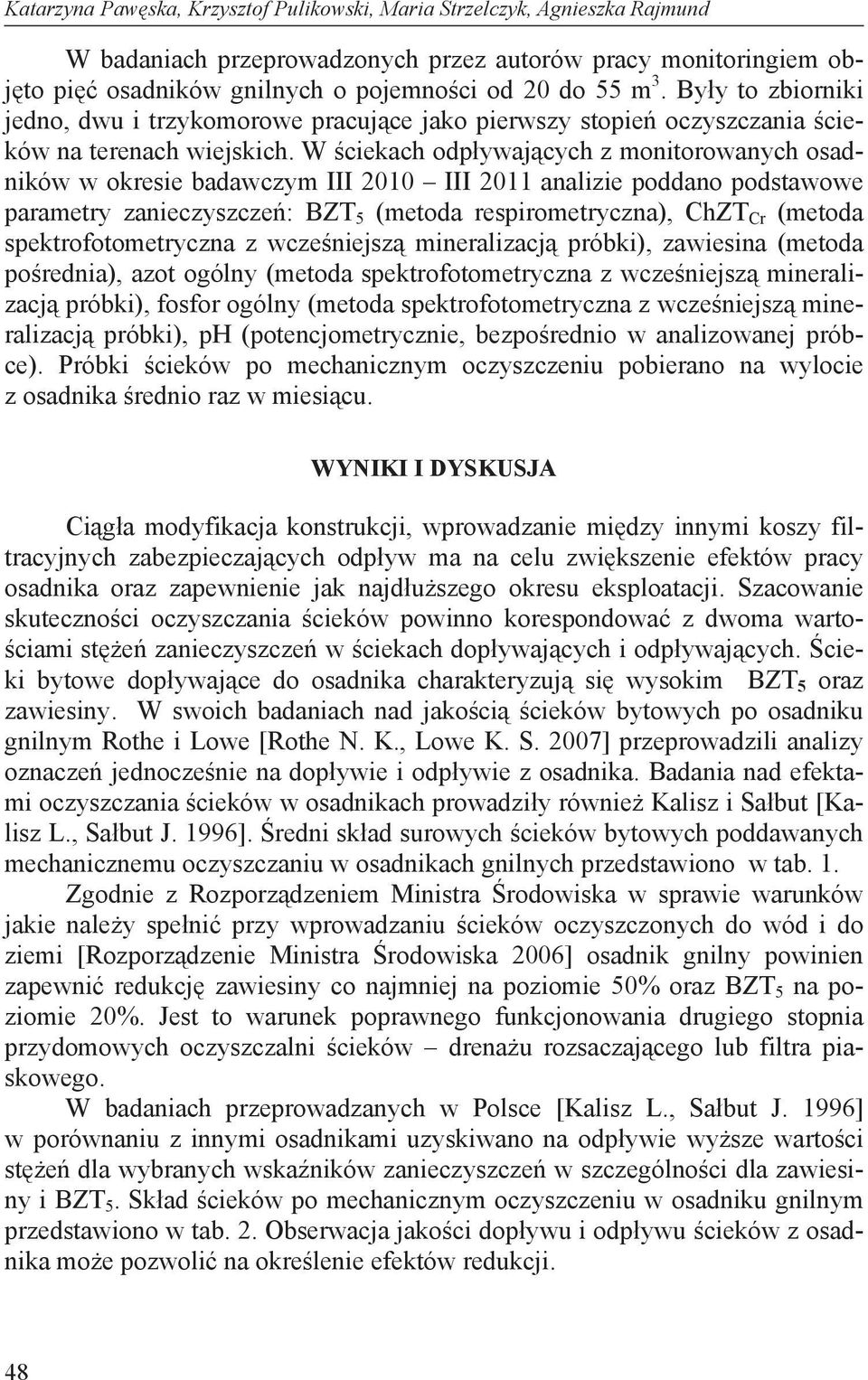 W ciekach odp ywaj cych z monitorowanych osadników w okresie badawczym III 2010 III 2011 analizie poddano podstawowe parametry zanieczyszcze : BZT 5 (metoda respirometryczna), ChZT Cr (metoda