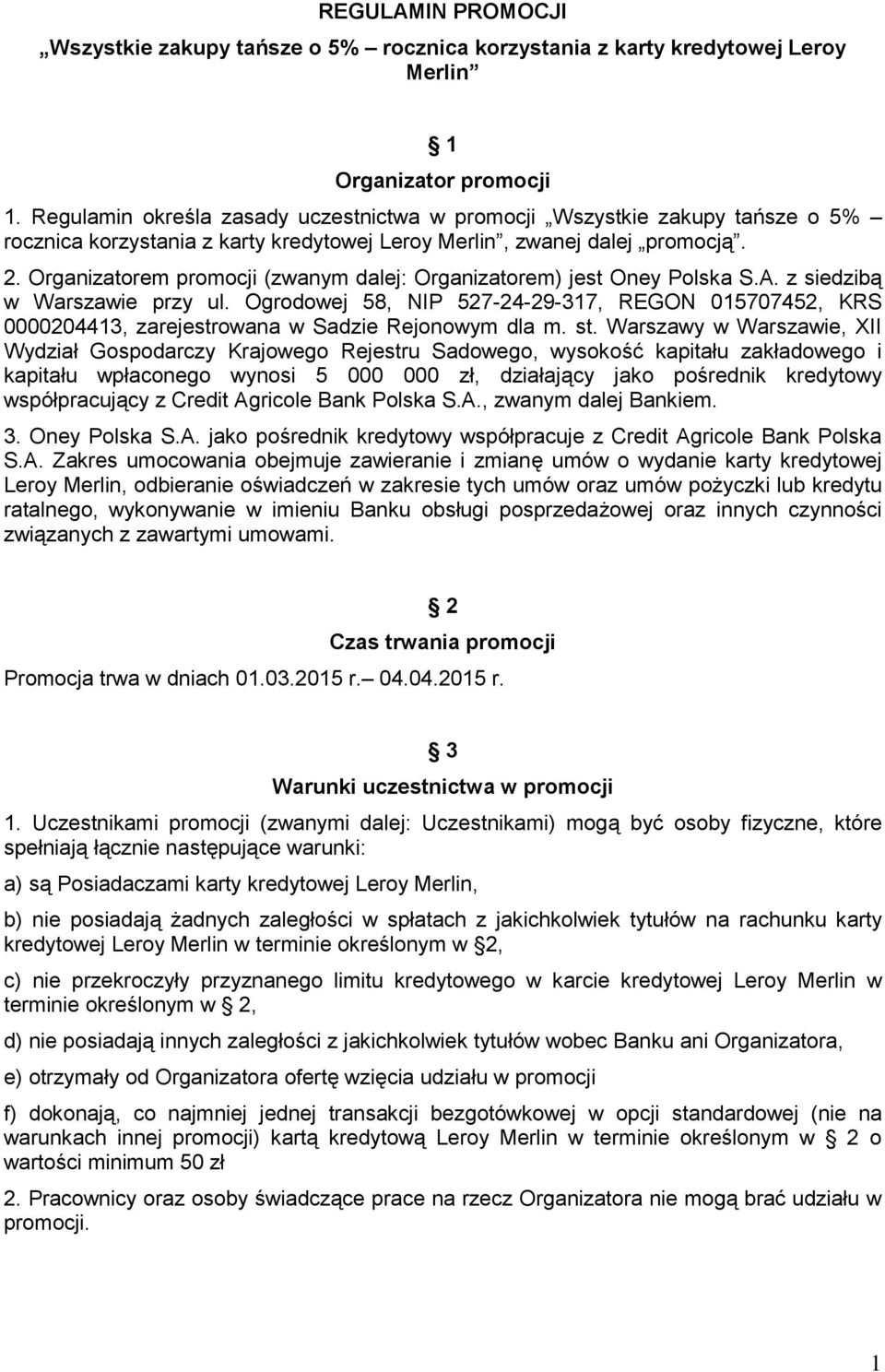 Organizatorem promocji (zwanym dalej: Organizatorem) jest Oney Polska S.A. z siedzibą w Warszawie przy ul.