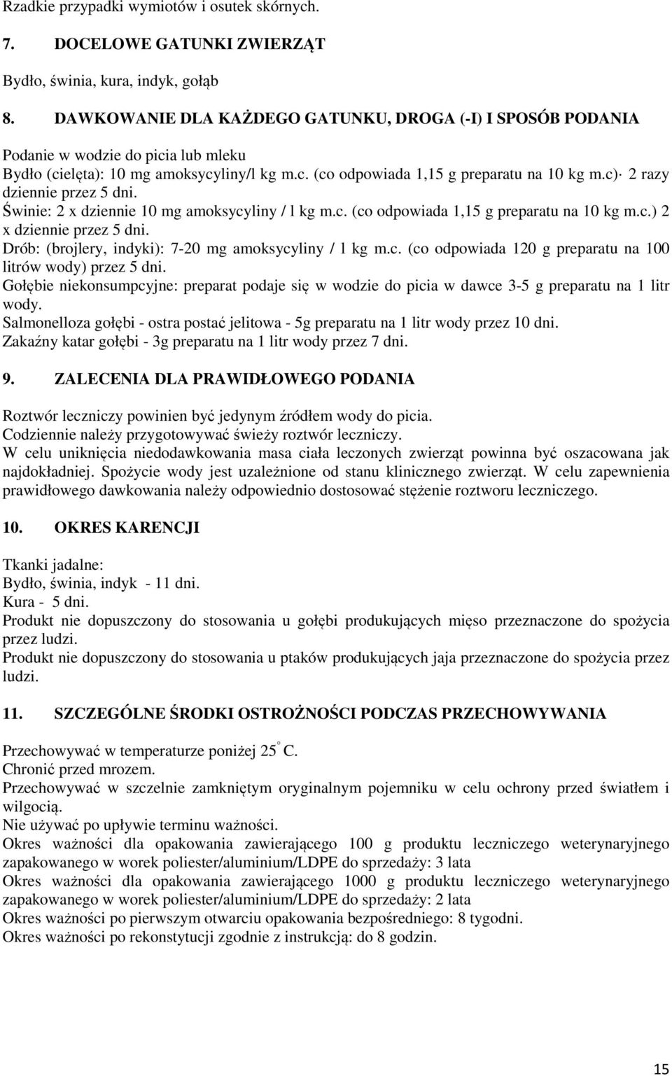 c) 2 razy dziennie przez 5 dni. Świnie: 2 x dziennie 10 mg amoksycyliny / l kg m.c. (co odpowiada 1,15 g preparatu na 10 kg m.c.) 2 x dziennie przez 5 dni.