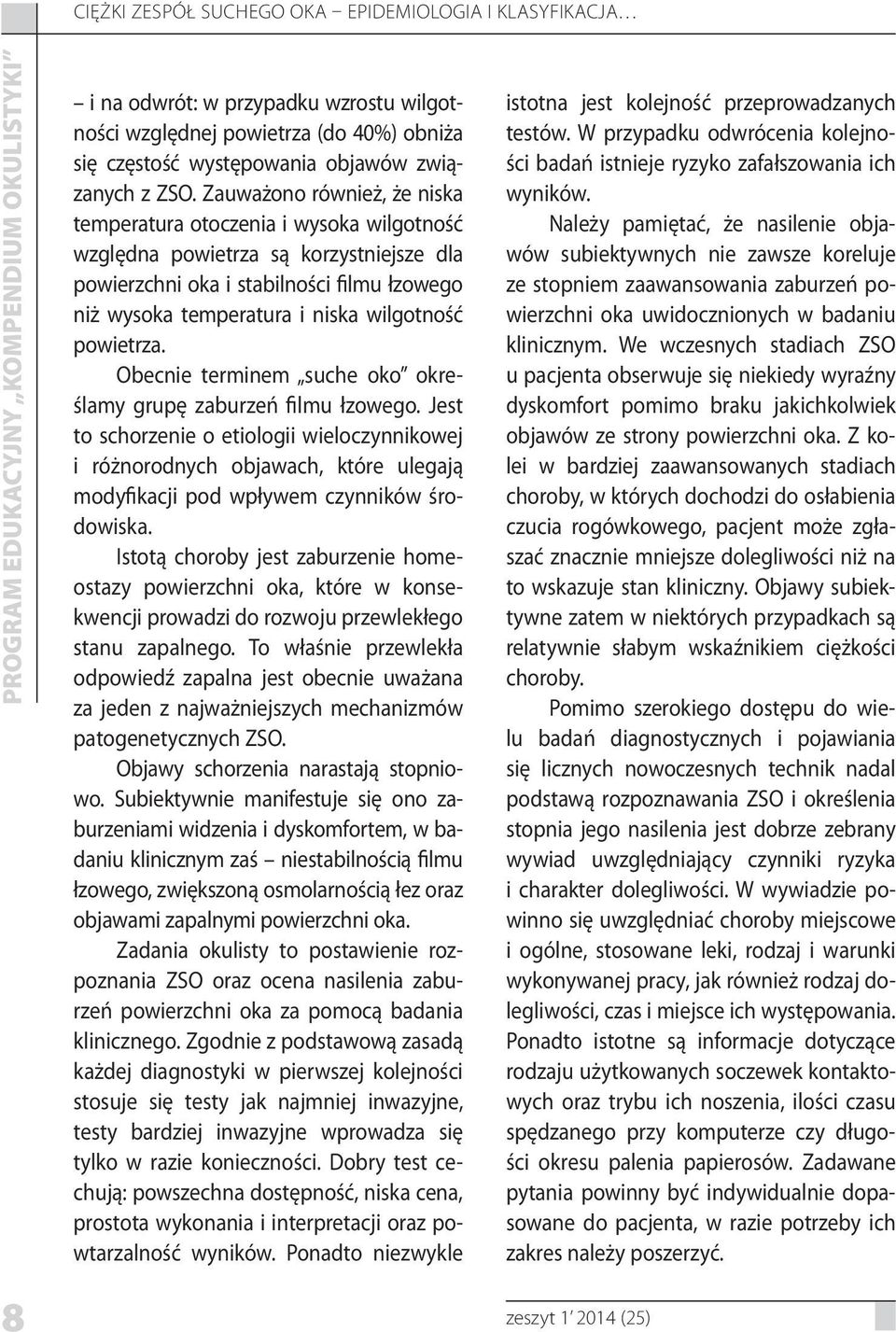 powietrza. Obecnie terminem suche oko określamy grupę zaburzeń filmu łzowego.