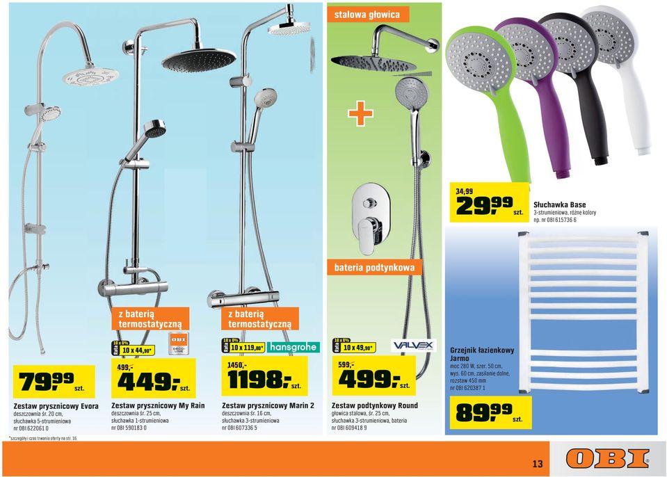 60 cm, zasilanie dolne, rozstaw 450 mm nr OBI 620387 1 Zestaw prysznicowy Evora deszczownia śr. 20 cm, słuchawka 5-strumieniowa nr OBI 622061 0 Zestaw prysznicowy My Rain deszczownia śr.