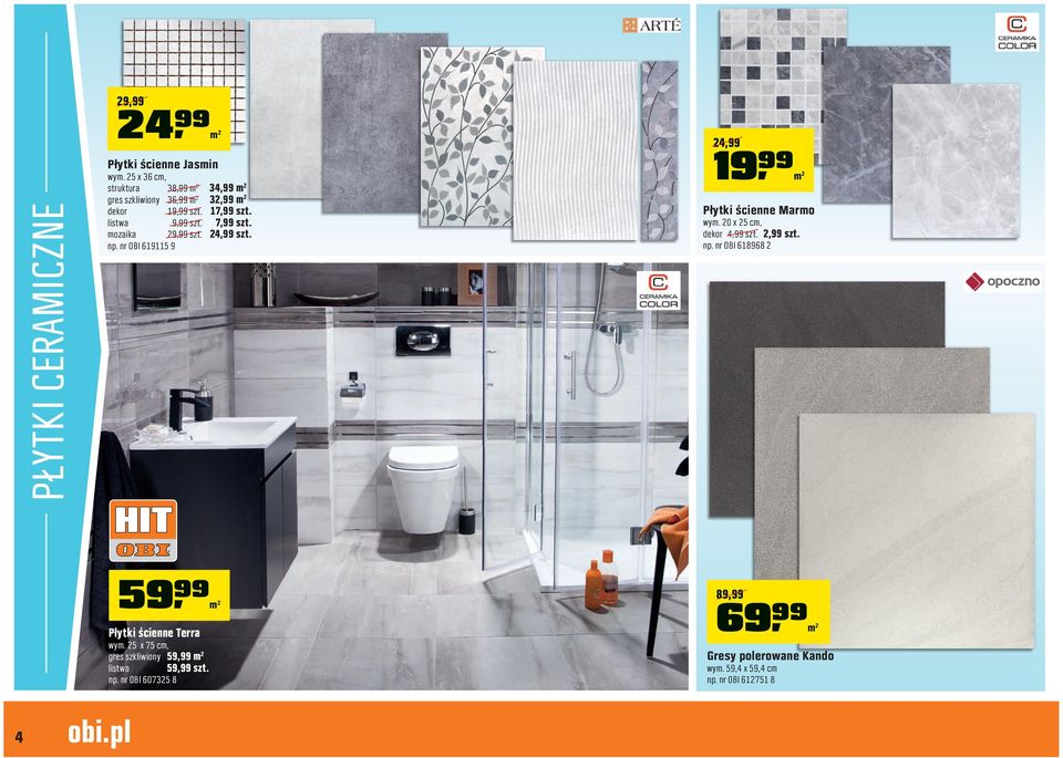 mozaika 29,99 szt. 24,99 szt. np. nr OBI 619115 9 24,99 19,))m 2 Płytki ścienne Marmo wym. 20 x 25 cm, dekor 4,99 szt. 2,99 szt. np. nr OBI 618968 2 59,))m 2 Płytki ścienne Terra wym.