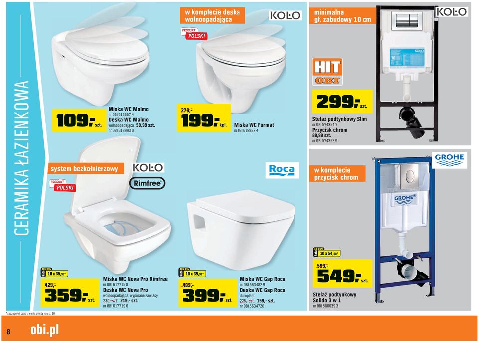 nr OBI 574353 9 w komplecie przycisk chrom 10 x 54,90* 10 x 35,90* 359,-szt. Miska WC Nova Pro Rimfree nr OBI 617715 8 Deska WC Nova Pro wolnoopadająca, wypinane zawiasy 239,- szt. 219,- szt.