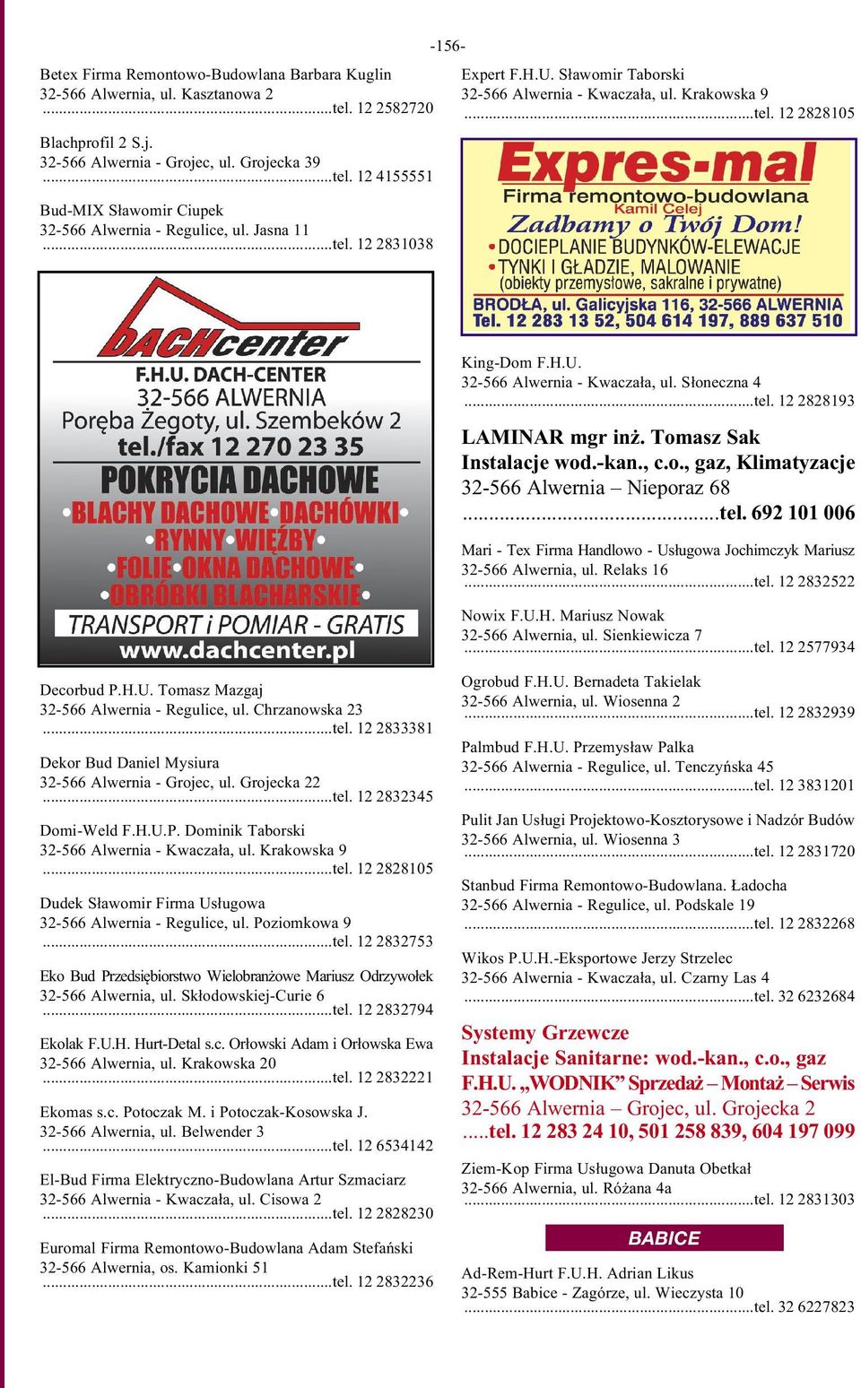 Tomasz Sak Instalacje wod.-kan., c.o., gaz, Klimatyzacje 32-566 Alwernia Nieporaz 68...tel. 692 101 006 Mari - Tex Firma Handlowo - Usługowa Jochimczyk Mariusz 32-566 Alwernia, ul. Relaks 16...tel. 12 2832522 Nowix F.