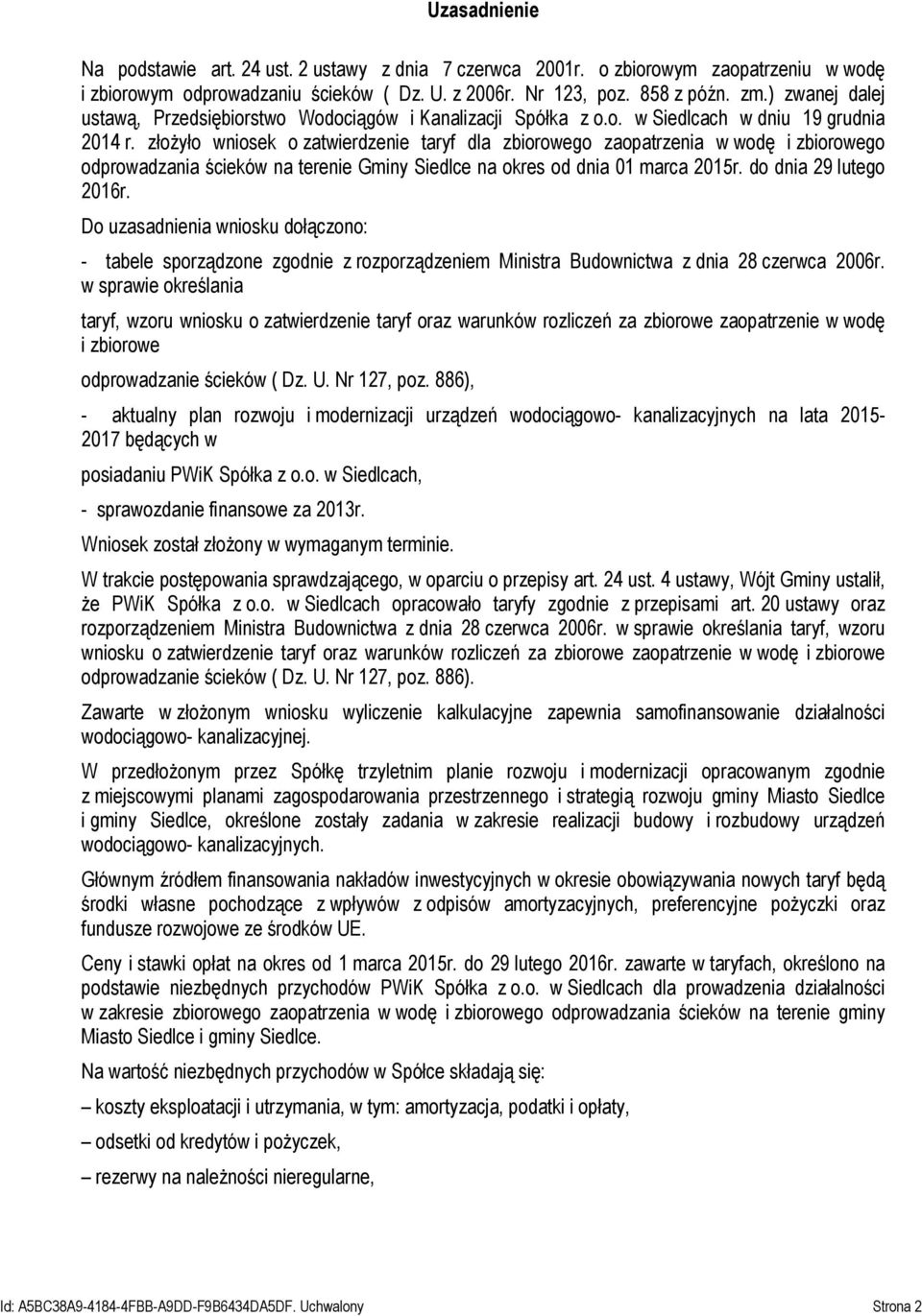złożyło wniosek o zatwierdzenie taryf dla zbiorowego zaopatrzenia w wodę i zbiorowego odprowadzania ścieków na terenie Gminy Siedlce na okres od dnia 01 marca 2015r. do dnia 29 lutego 2016r.