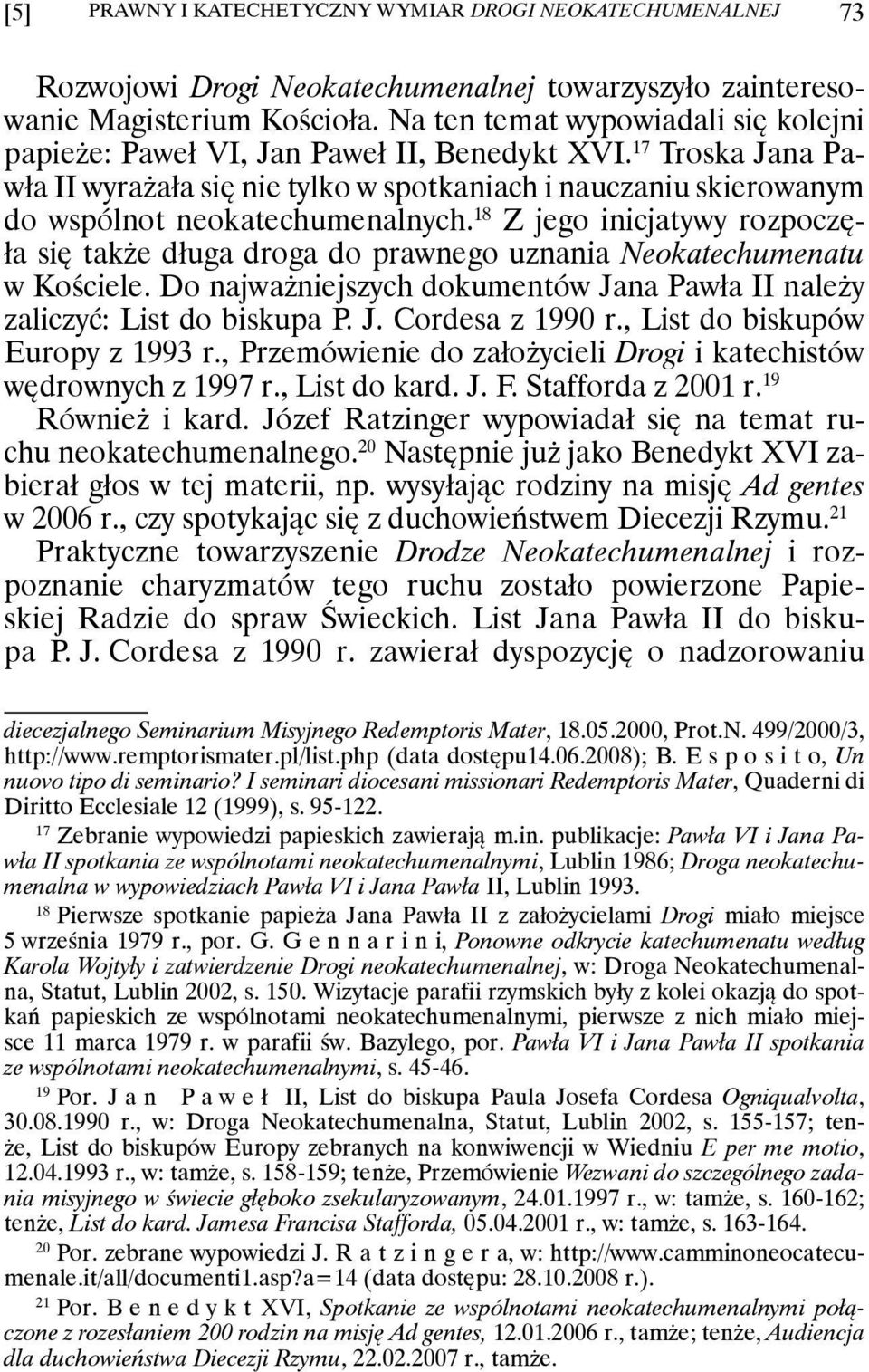 17 Troska Jana Pawła II wyrażała się nie tylko w spotkaniach i nauczaniu skierowanym do wspólnot neokatechumenalnych.