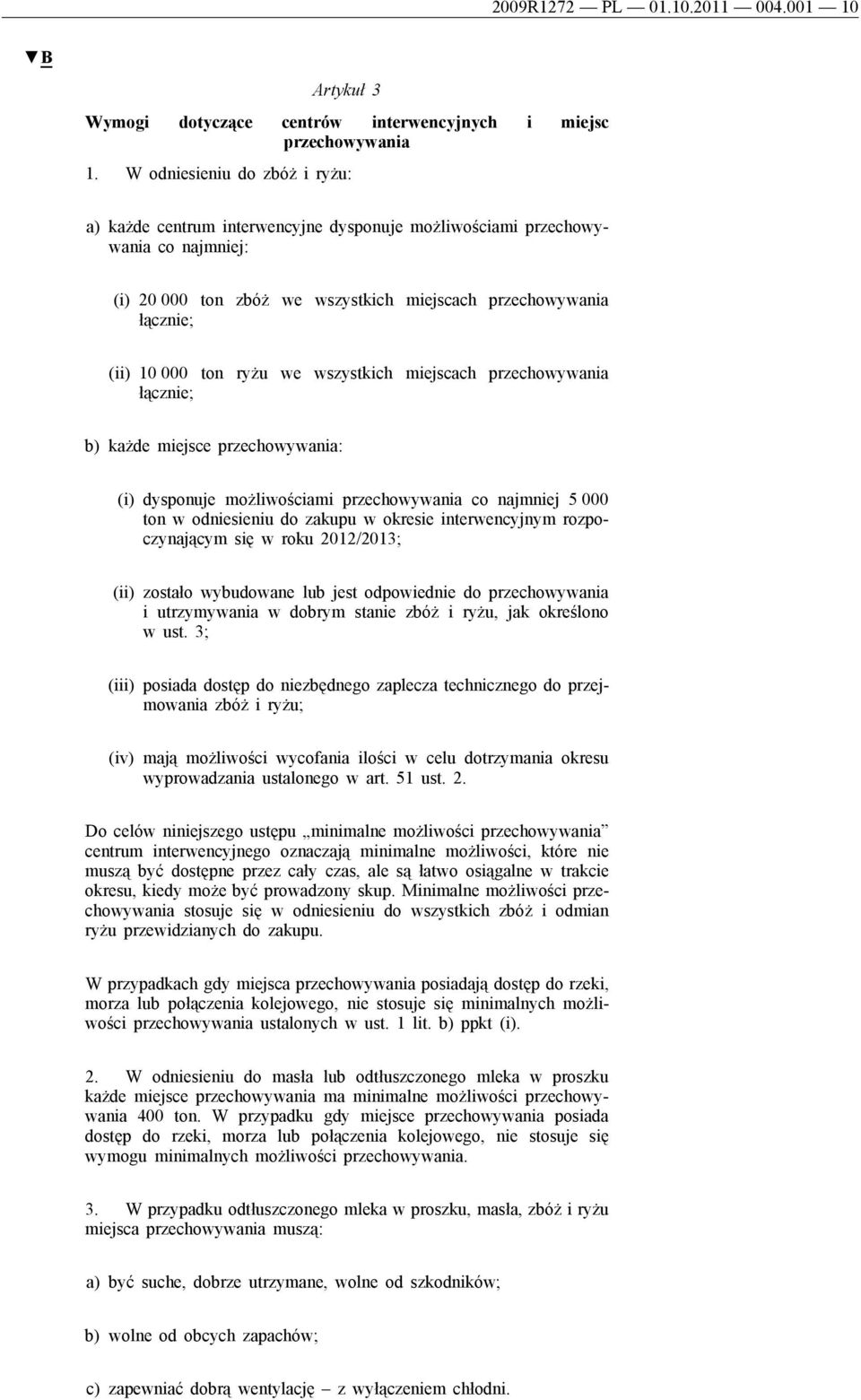 ryżu we wszystkich miejscach przechowywania łącznie; b) każde miejsce przechowywania: (i) dysponuje możliwościami przechowywania co najmniej 5 000 ton w odniesieniu do zakupu w okresie interwencyjnym