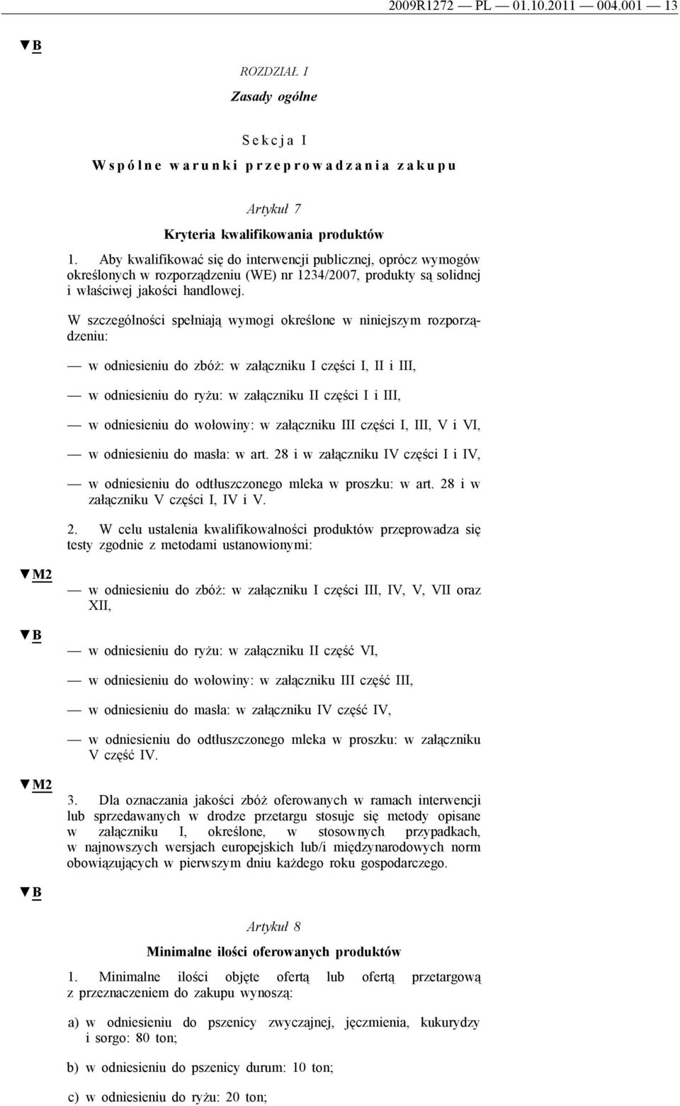 W szczególności spełniają wymogi określone w niniejszym rozporządzeniu: w odniesieniu do zbóż: w załączniku I części I, II i III, w odniesieniu do ryżu: w załączniku II części I i III, w odniesieniu