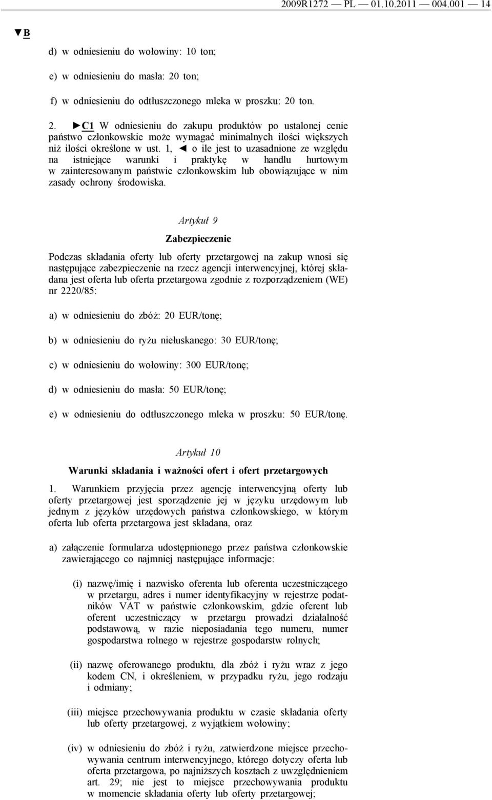 ton. 2. C1 W odniesieniu do zakupu produktów po ustalonej cenie państwo członkowskie może wymagać minimalnych ilości większych niż ilości określone w ust.