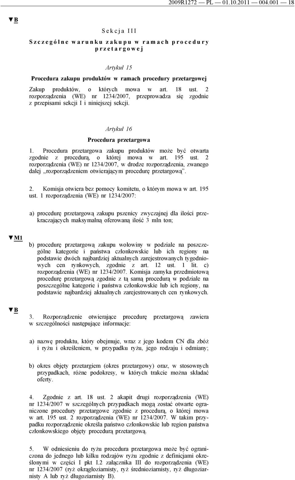 Zakup produktów, o których mowa w art. 18 ust. 2 rozporządzenia (WE) nr 1234/2007, przeprowadza się zgodnie z przepisami sekcji I i niniejszej sekcji. Artykuł 16 Procedura przetargowa 1.