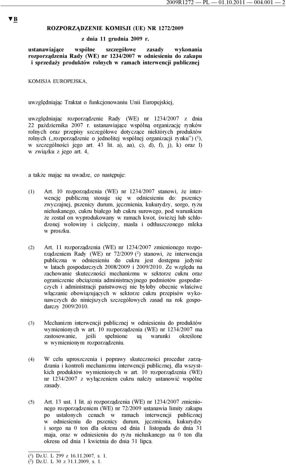 uwzględniając Traktat o funkcjonowaniu Unii Europejskiej, uwzględniając rozporządzenie Rady (WE) nr 1234/2007 z dnia 22 października 2007 r.