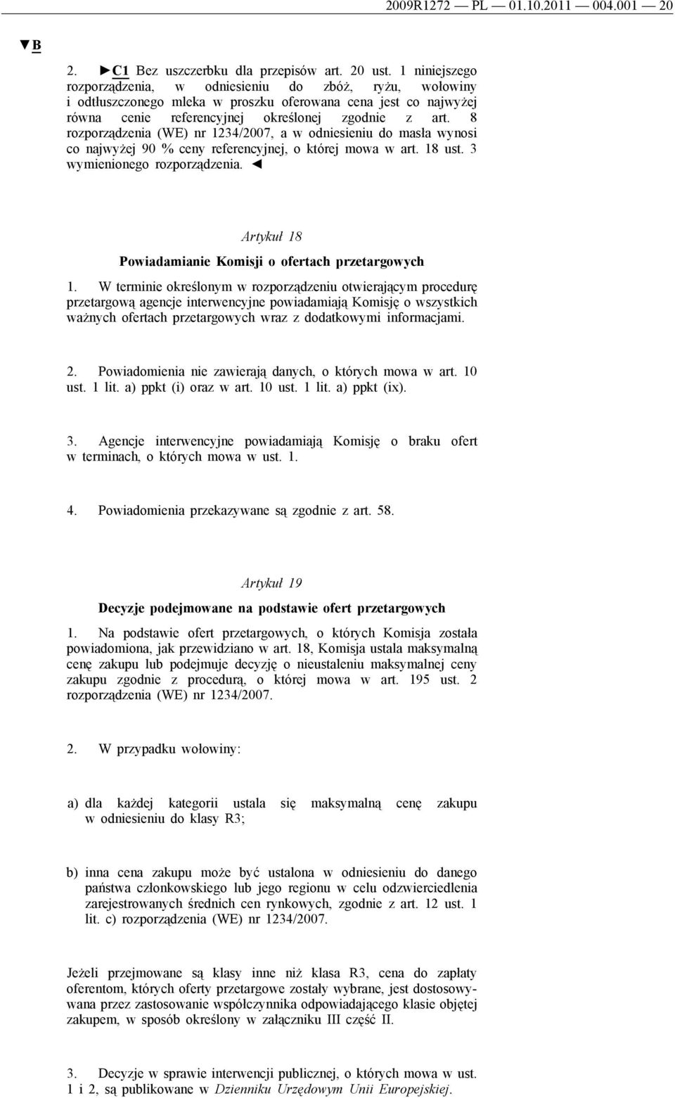 8 rozporządzenia (WE) nr 1234/2007, a w odniesieniu do masła wynosi co najwyżej 90 % ceny referencyjnej, o której mowa w art. 18 ust. 3 wymienionego rozporządzenia.