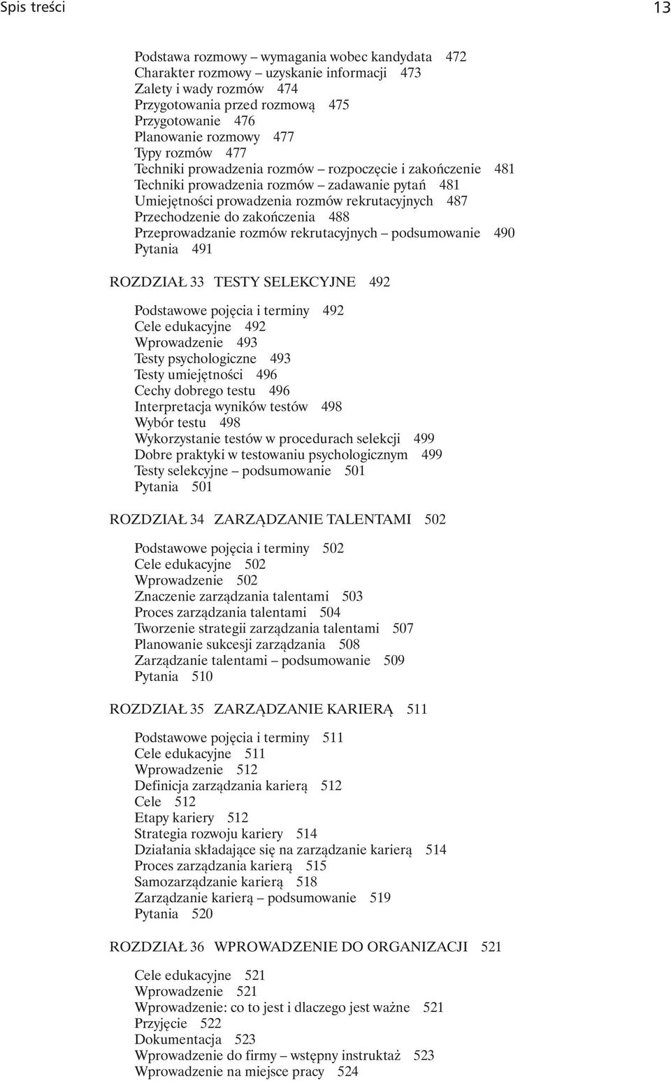 zakończenia 488 Przeprowadzanie rozmów rekrutacyjnych podsumowanie 490 Pytania 491 ROZDZIAŁ 33 TESTY SELEKCYJNE 492 Podstawowe pojęcia i terminy 492 Cele edukacyjne 492 Wprowadzenie 493 Testy