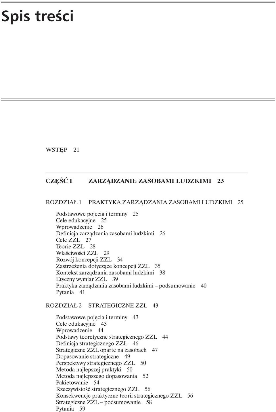 ZZL 39 Praktyka zarządzania zasobami ludzkimi podsumowanie 40 Pytania 41 ROZDZIAŁ 2 STRATEGICZNE ZZL 43 Podstawowe pojęcia i terminy 43 Cele edukacyjne 43 Wprowadzenie 44 Podstawy teoretyczne