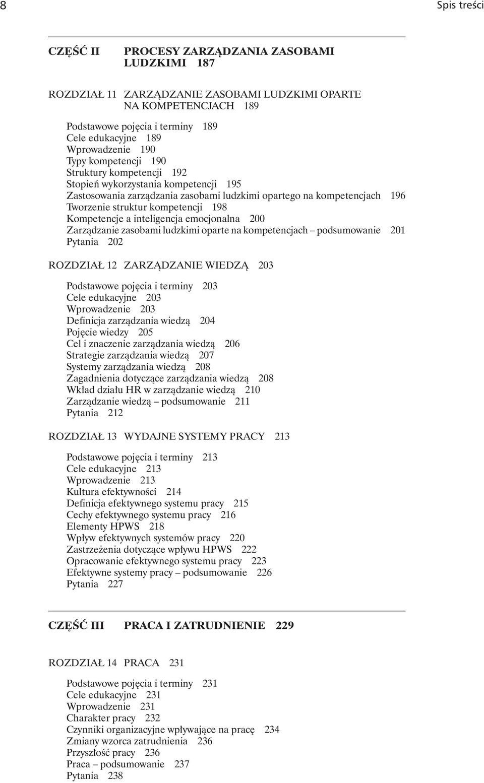 kompetencji 198 Kompetencje a inteligencja emocjonalna 200 Zarządzanie zasobami ludzkimi oparte na kompetencjach podsumowanie 201 Pytania 202 ROZDZIAŁ 12 ZARZĄDZANIE WIEDZĄ 203 Podstawowe pojęcia i