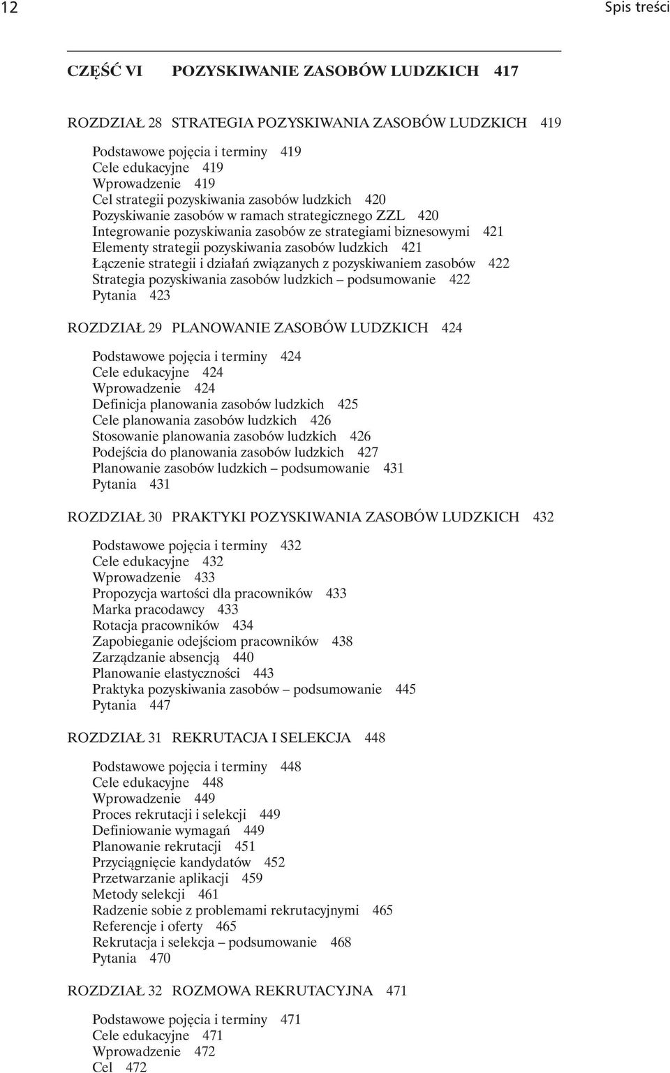 ludzkich 421 Łączenie strategii i działań związanych z pozyskiwaniem zasobów 422 Strategia pozyskiwania zasobów ludzkich podsumowanie 422 Pytania 423 ROZDZIAŁ 29 PLANOWANIE ZASOBÓW LUDZKICH 424