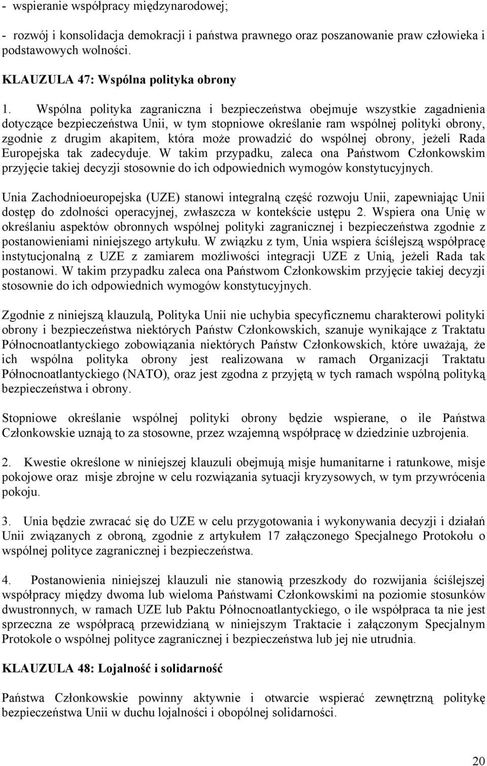 może prowadzić do wspólnej obrony, jeżeli Rada Europejska tak zadecyduje.