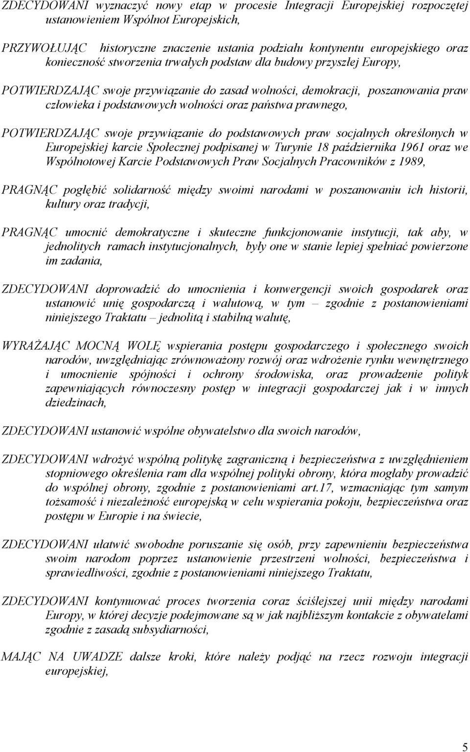 prawnego, POTWIERDZAJĄC swoje przywiązanie do podstawowych praw socjalnych określonych w Europejskiej karcie Społecznej podpisanej w Turynie 18 października 1961 oraz we Wspólnotowej Karcie