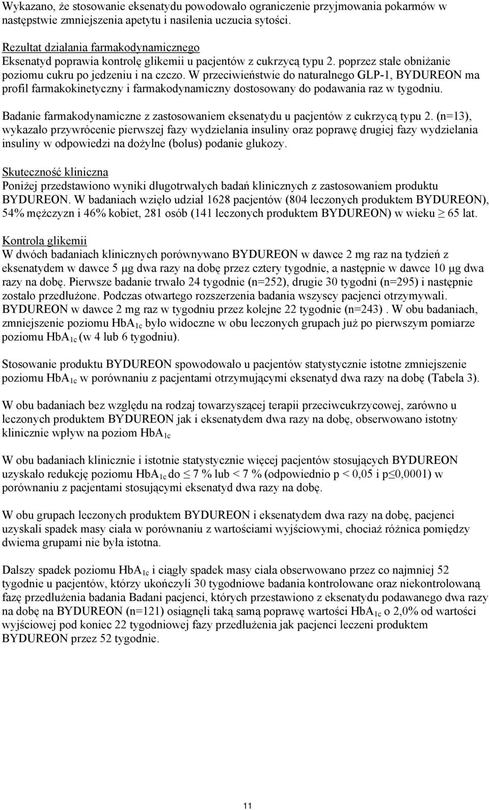 W przeciwieństwie do naturalnego GLP-1, BYDUREON ma profil farmakokinetyczny i farmakodynamiczny dostosowany do podawania raz w tygodniu.