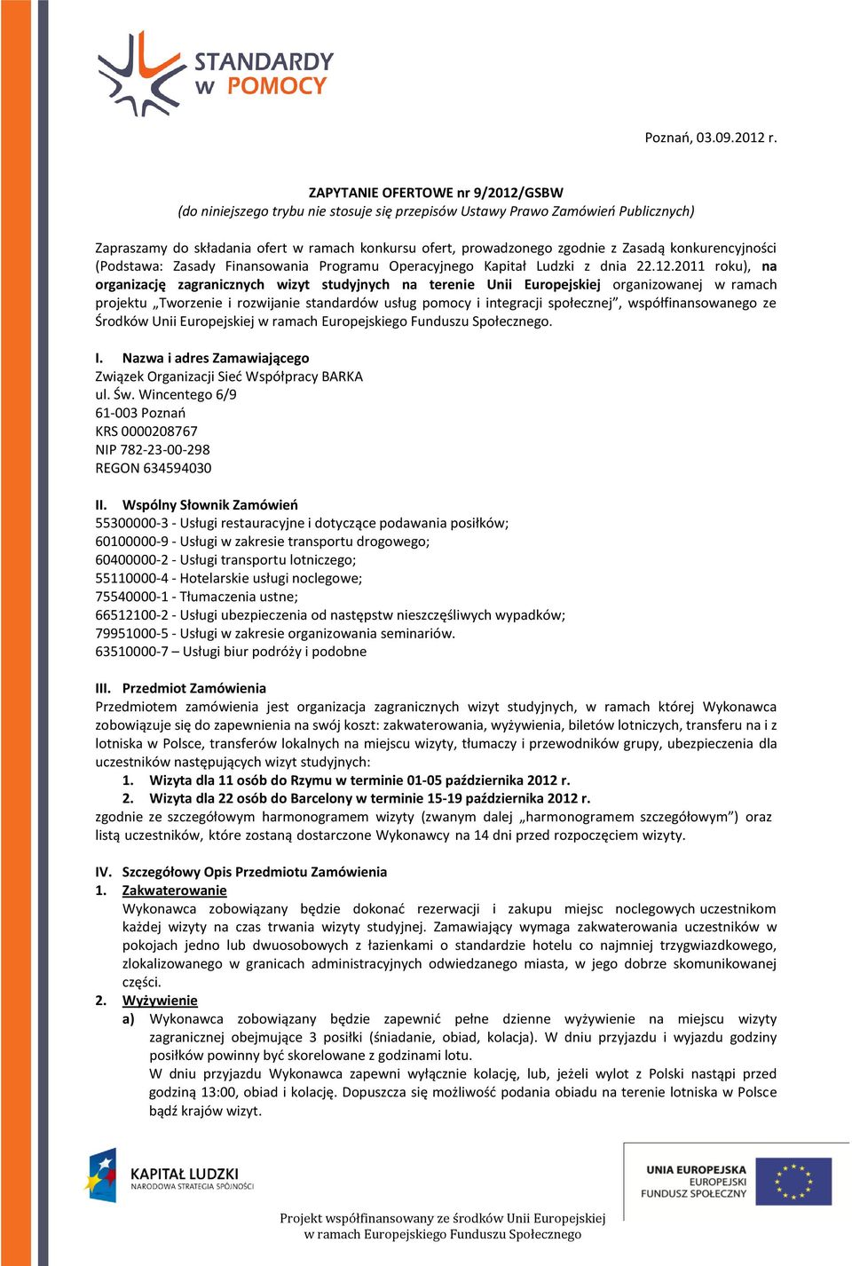 Zasadą konkurencyjności (Podstawa: Zasady Finansowania Programu Operacyjnego Kapitał Ludzki z dnia 22.12.