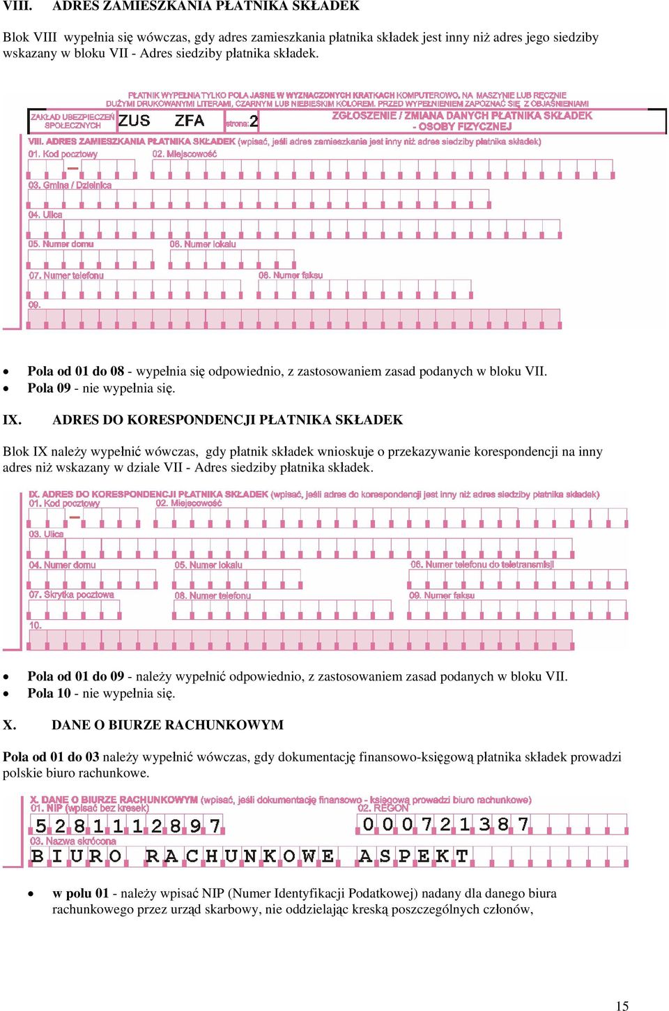 ADRES DO KORESPONDENCJI PŁATNIKA SKŁADEK Blok IX należy wypełnić wówczas, gdy płatnik składek wnioskuje o przekazywanie korespondencji na inny adres niż wskazany w dziale VII - Adres siedziby
