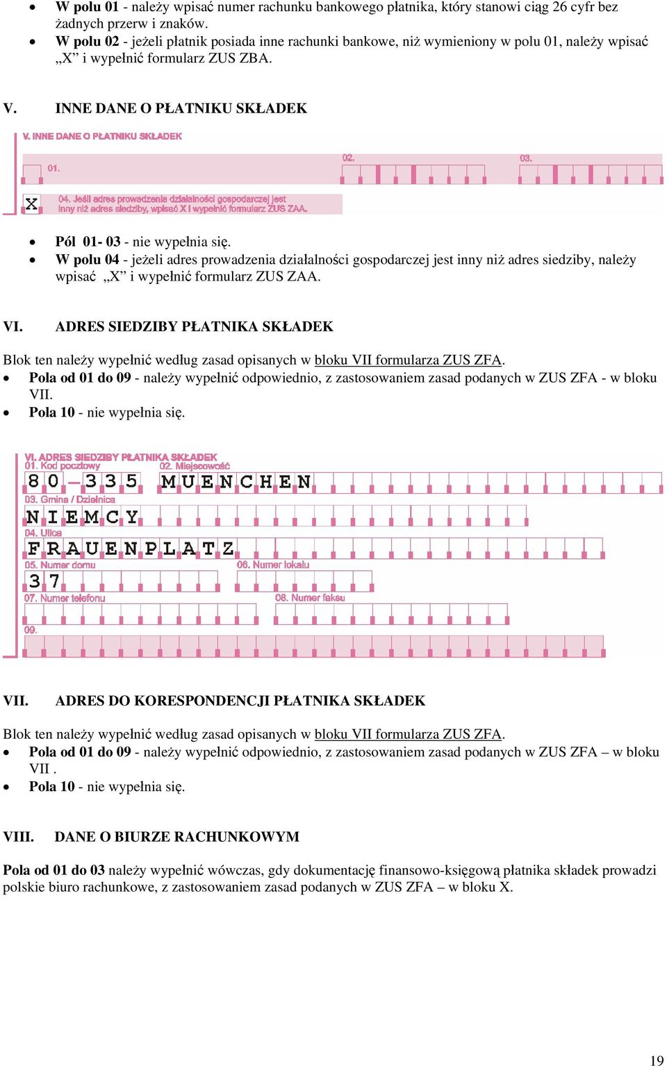 W polu 04 - jeżeli adres prowadzenia działalności gospodarczej jest inny niż adres siedziby, należy wpisać X i wypełnić formularz ZUS ZAA. VI.