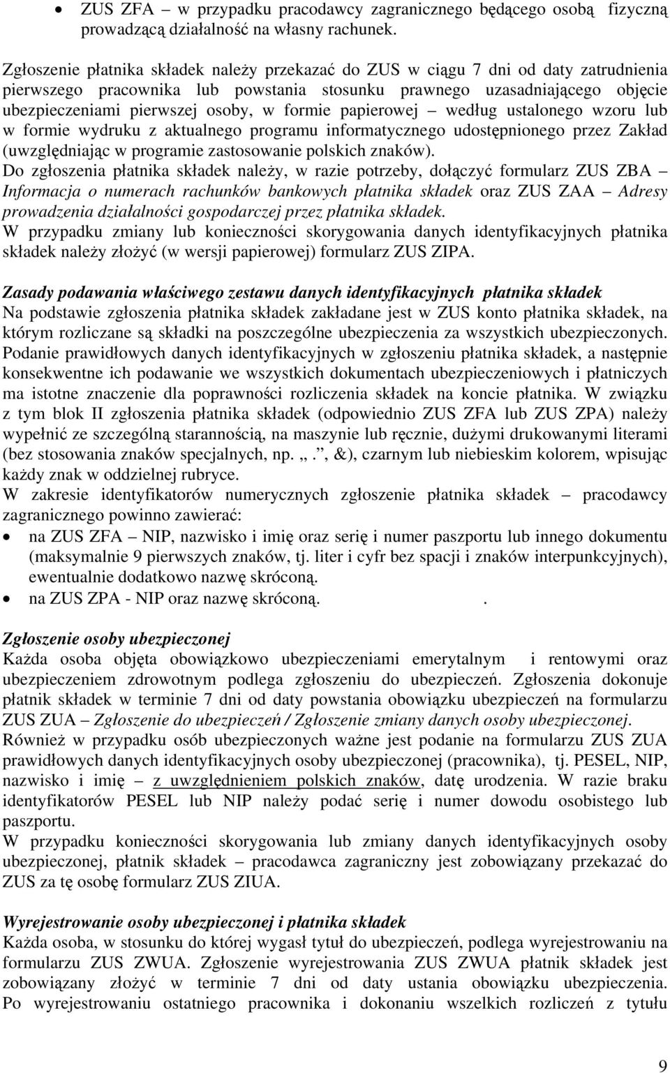 formie papierowej według ustalonego wzoru lub w formie wydruku z aktualnego programu informatycznego udostępnionego przez Zakład (uwzględniając w programie zastosowanie polskich znaków).