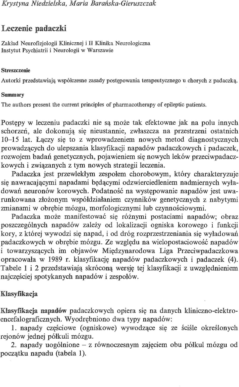 Postępy W leczeniu padaczki nie są może tak efektowne jak na polu innych schorzeń, ale dokonują się nieustannie, zwłaszcza na przestrzeni ostatnich 10-15 lat.