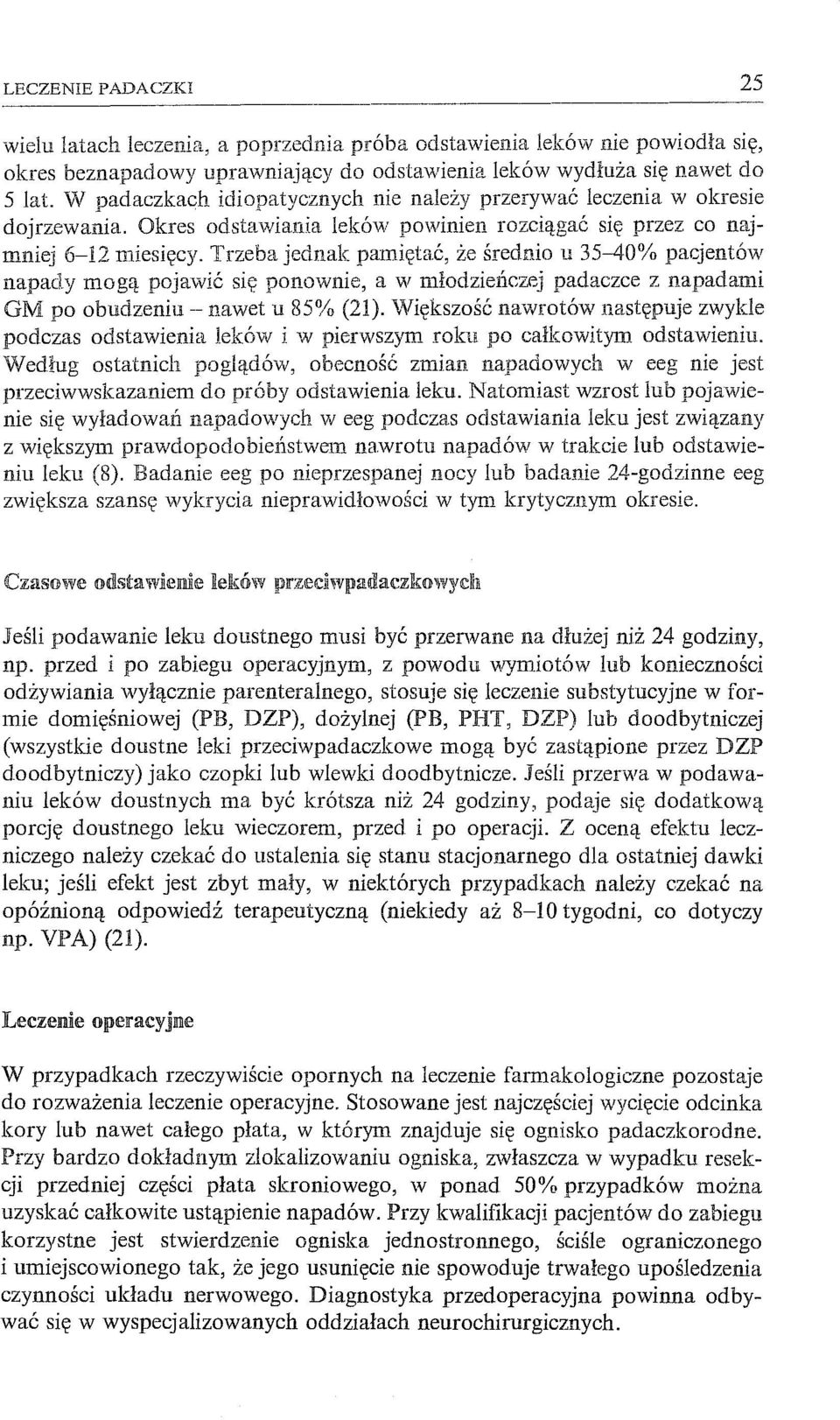 Trzeba jednak pamiętać, że średnio li 35-40% pacjentów napady mogą pojawić się ponownie, a w młodzieńczej padaczce z napadami GM po obudzeniu -- nawet u 85% (21).