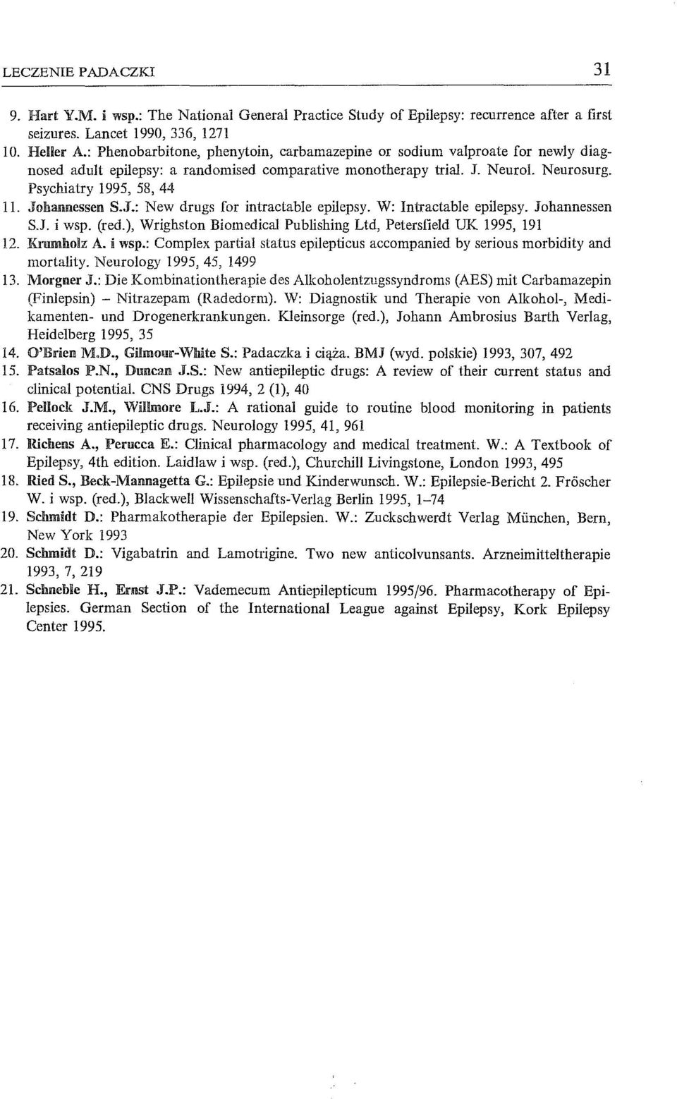 Johannessen S.J.: New drugs for intractable epilepsy. W: Iniractable epilepsy. Johannessen S.J. i wsp. (red.), Wrighston Biomedical Publishillg Ltd, Petersfield UK 1995, 191 12. Krmnhojz A. i wsp.: Complex partial status epilepticus accompanied by serious morbidity and mortality.