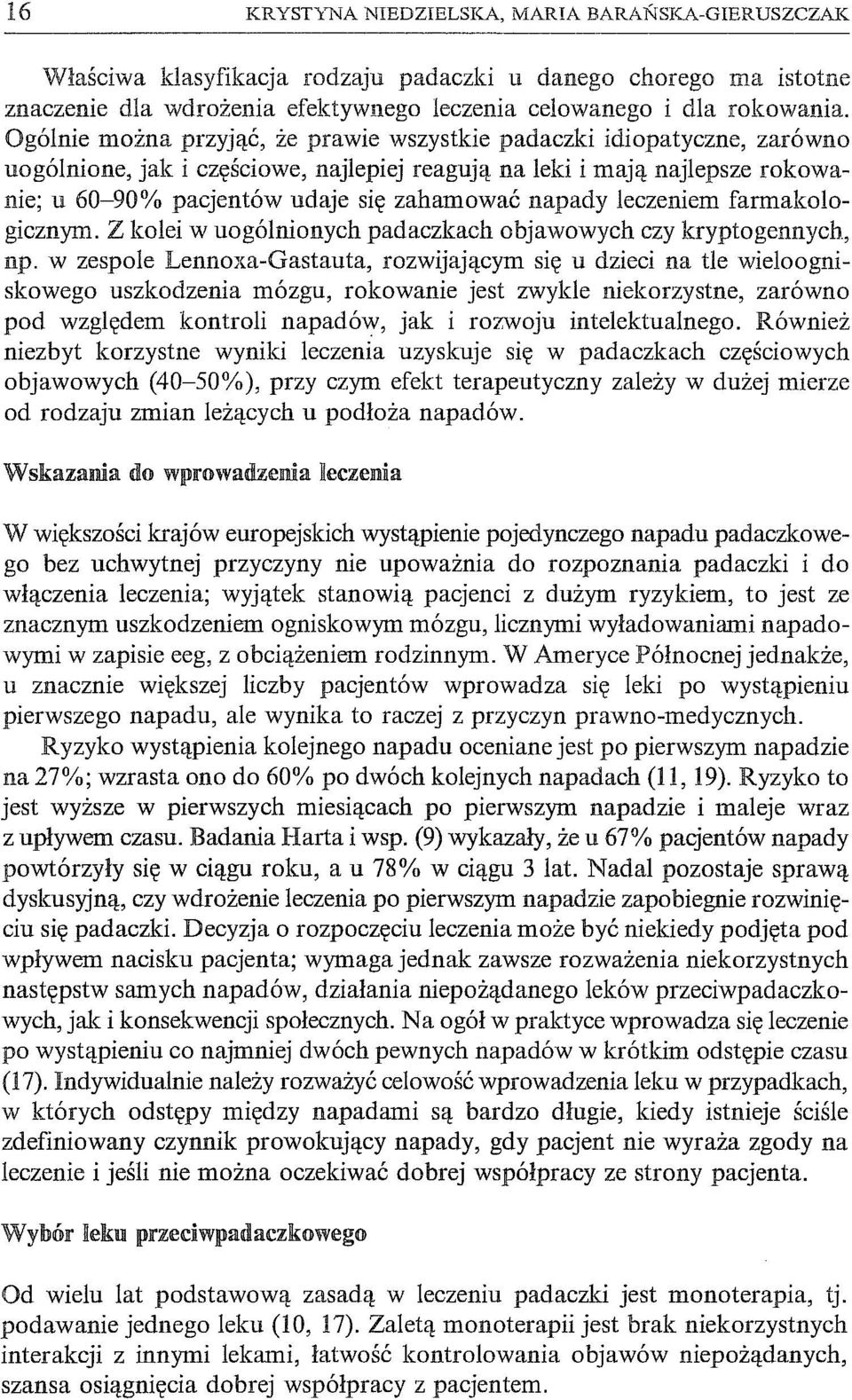 napady leczeniem farmakologicznym. Z kolei w uogólnionych padaczkach objawowych czy kryptogennych, np.