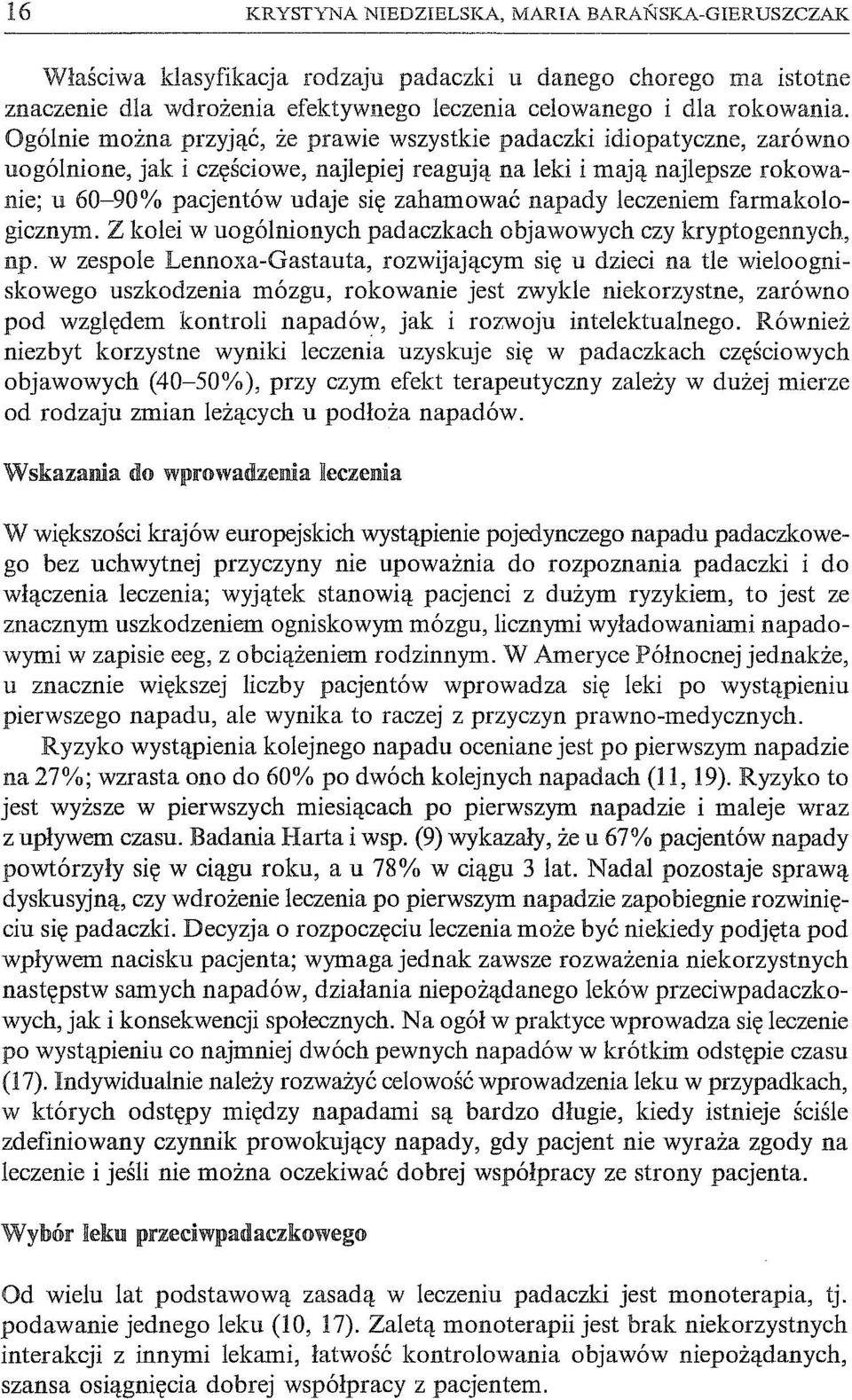 napady leczeniem farmakologicznym. Z kolei w uogólnionych padaczkach objawowych czy kryptogennych, np.