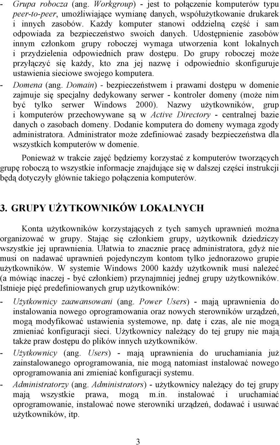 Udostępnienie zasobów innym członkom grupy roboczej wymaga utworzenia kont lokalnych i przydzielenia odpowiednich praw dostępu.