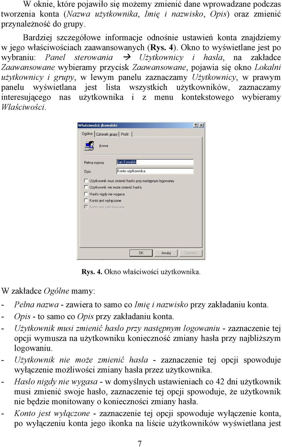 Okno to wyświetlane jest po wybraniu: Panel sterowania Użytkownicy i hasła, na zakładce Zaawansowane wybieramy przycisk Zaawansowane, pojawia się okno Lokalni użytkownicy i grupy, w lewym panelu