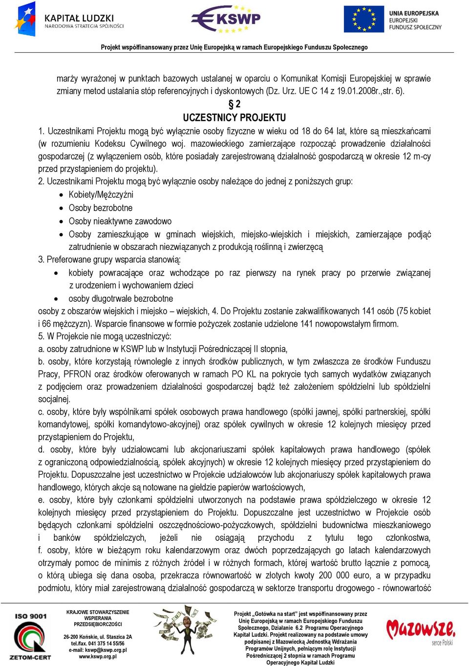 Uczestnikami Projektu mogą być wyłącznie osoby fizyczne w wieku od 18 do 64 lat, które są mieszkańcami (w rozumieniu Kodeksu Cywilnego woj.