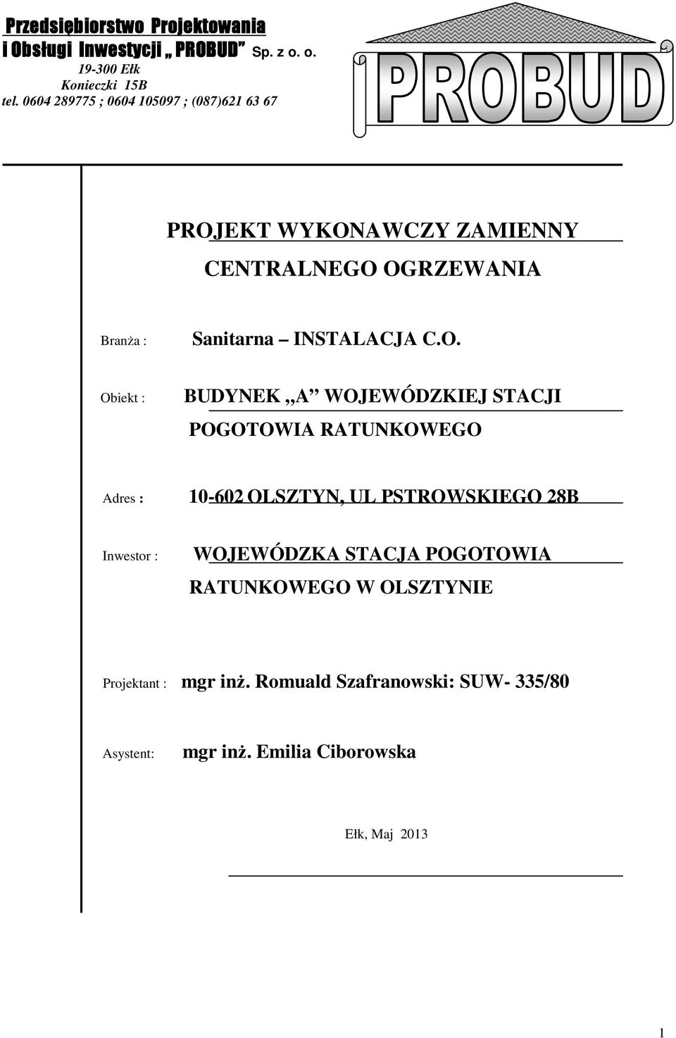 O. Obiekt : BUDYNEK A WOJEWÓDZKIEJ STACJI POGOTOWIA RATUNKOWEGO Adres : 10-602 OLSZTYN, UL PSTROWSKIEGO 28B Inwestor :