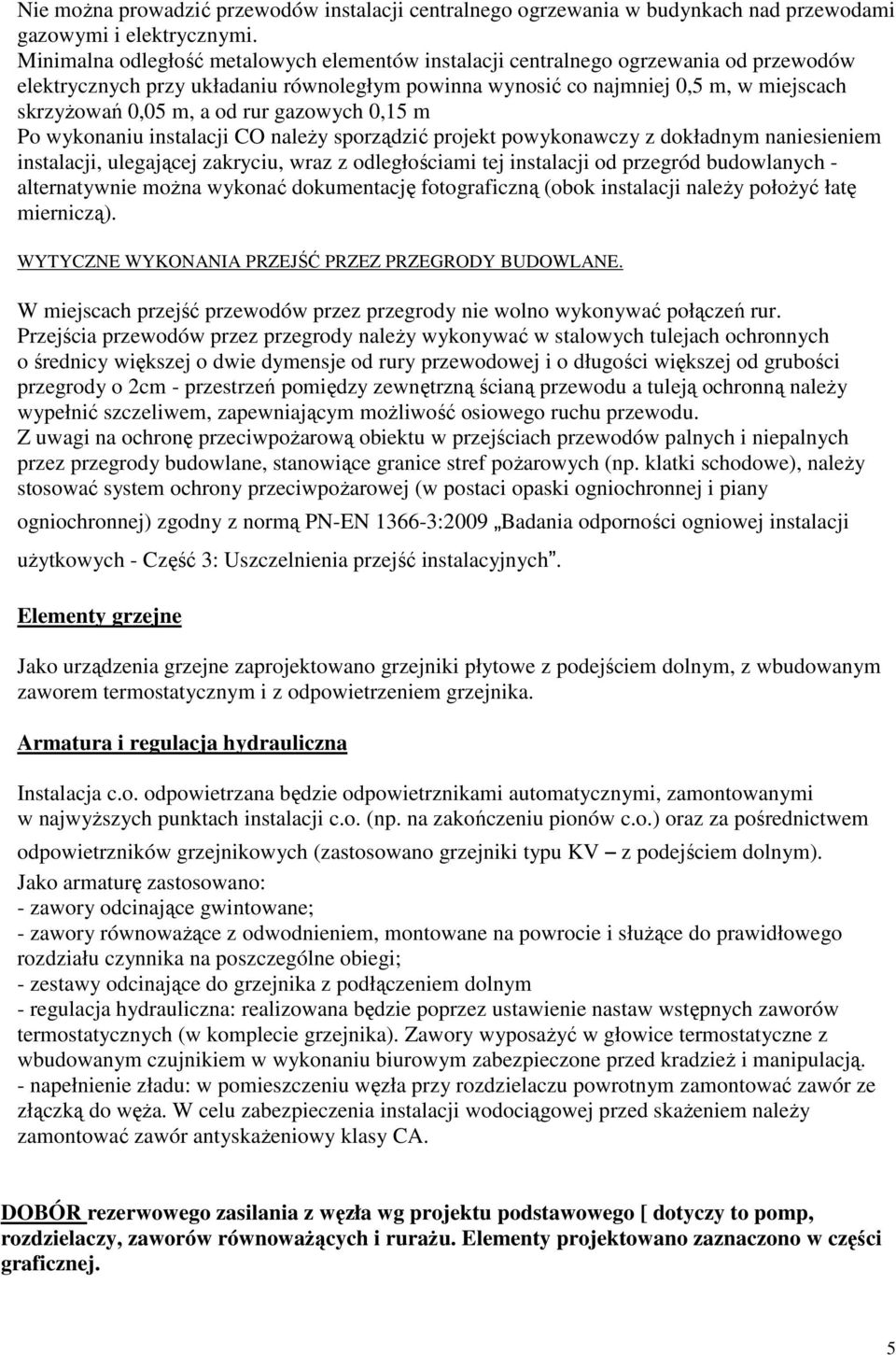 rur gazowych 0,15 m Po wykonaniu instalacji CO naleŝy sporządzić projekt powykonawczy z dokładnym naniesieniem instalacji, ulegającej zakryciu, wraz z odległościami tej instalacji od przegród