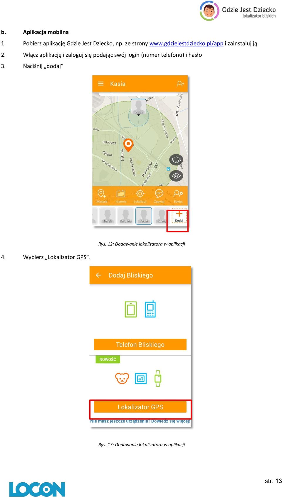 Włącz aplikację i zaloguj się podając swój login (numer telefonu) i hasło 3.