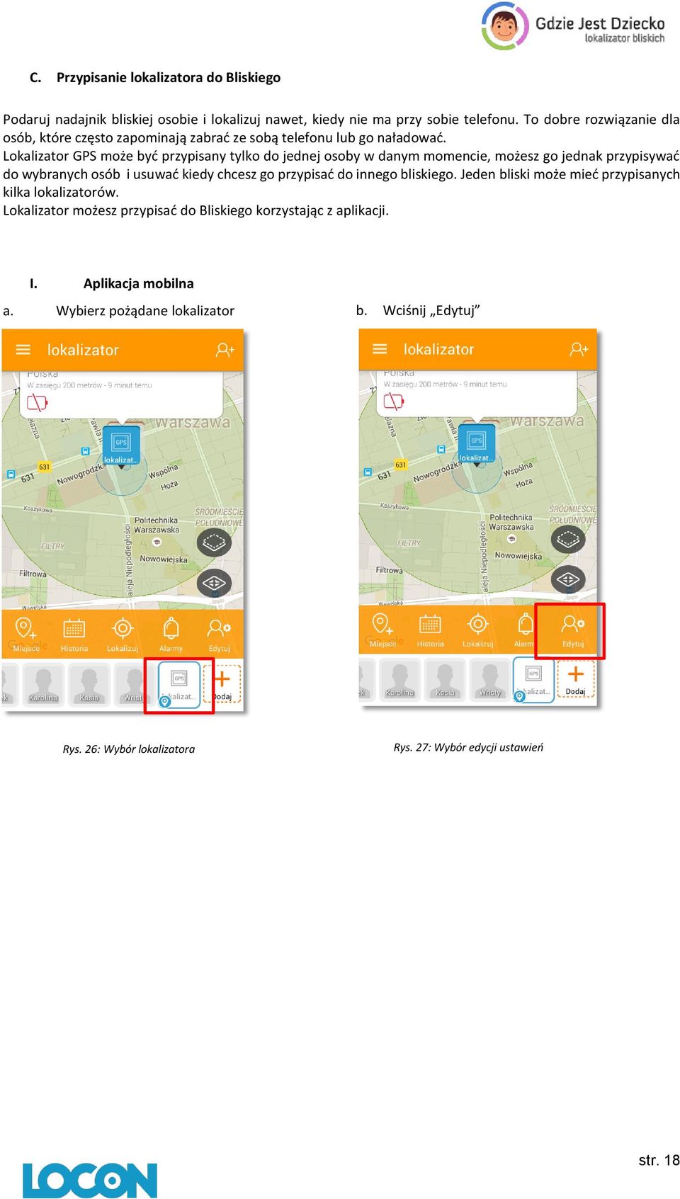 Lokalizator GPS może być przypisany tylko do jednej osoby w danym momencie, możesz go jednak przypisywać do wybranych osób i usuwać kiedy chcesz go przypisać do